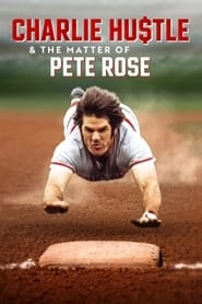 Watch Charlie Hustle & the Matter of Pete Rose