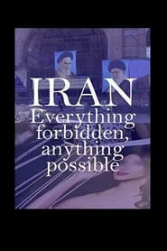 Iran: Everything Forbidden, Anything Possible hd