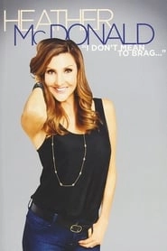 Heather McDonald: I Don't Mean to Brag hd