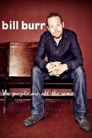 Bill Burr: You People Are All The Same hd