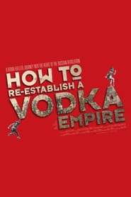 How to Re-Establish a Vodka Empire hd