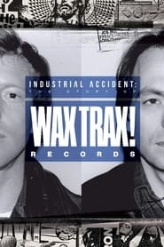 Industrial Accident: The Story of Wax Trax! Records hd