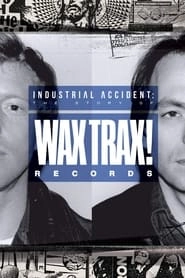 Industrial Accident: The Story of Wax Trax! Records HD