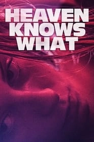 Heaven Knows What hd