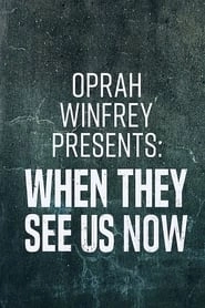 Oprah Winfrey Presents: When They See Us Now hd