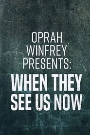 Oprah Winfrey Presents: When They See Us Now HD