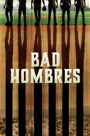 Bad Hombres hd