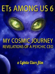 ETs Among Us 6: My Cosmic Journey - Revelations of a Psychic CEO HD