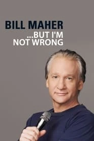 Bill Maher: But I'm Not Wrong hd