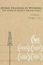 Atomic Fracking in Wyoming: The Story of Project Wagon Wheel hd