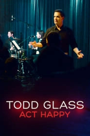 Todd Glass: Act Happy hd