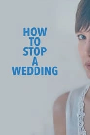 How to Stop a Wedding hd