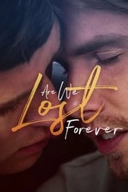 Are We Lost Forever hd