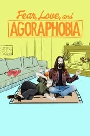 Fear, Love, and Agoraphobia hd