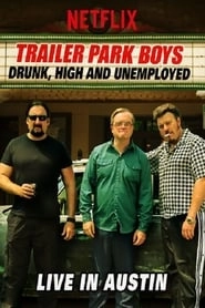 Trailer Park Boys: Drunk, High and Unemployed: Live In Austin hd