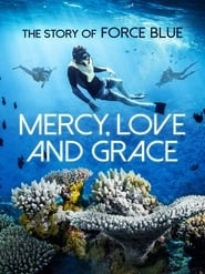 Mercy, Love & Grace: The Story of Force Blue hd