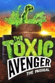 The Toxic Avenger: The Musical hd