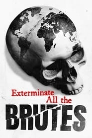 Exterminate All the Brutes hd