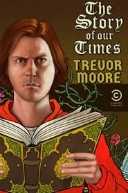 Trevor Moore: The Story of Our Times hd
