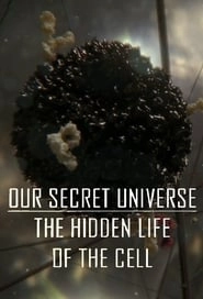 Our Secret Universe: The Hidden Life of the Cell HD