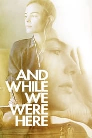 And While We Were Here hd