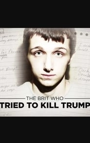 The Brit Who Tried To Kill Trump hd