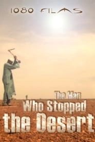 The Man Who Stopped the Desert HD