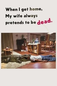 When I Get Home, My Wife Always Pretends to be Dead hd