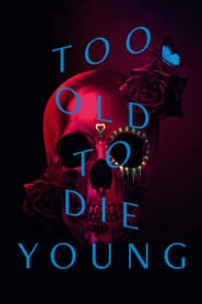 Too Old to Die Young hd