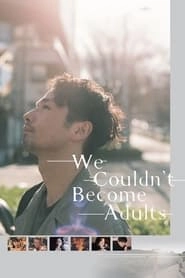 We Couldn't Become Adults hd