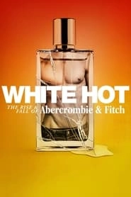 White Hot: The Rise & Fall of Abercrombie & Fitch hd