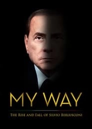 My Way: The Rise and Fall of Silvio Berlusconi hd